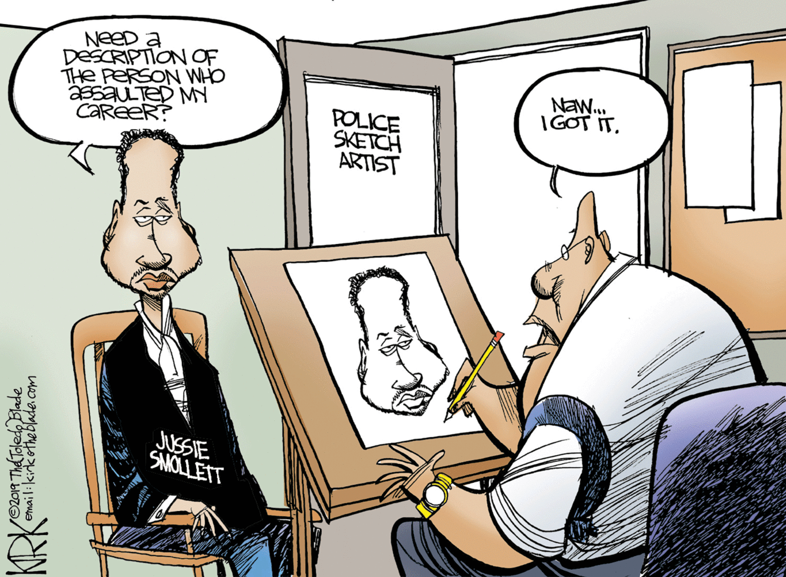 Line OCR: NeeD a DESCRIPTION OF THe PERSON WHO assaULTED M CAREER? Naw. IGOT IT. POLICE SKETCH ARTIST JUSSIE SMOLLETT KRK- /0201R Th Toledo Blade emailikirketheblade com NeeD a DESCRIPTION OF THe PERSON WHO assaULTED M CAREER? Naw. IGOT IT. POLICE SKETCH ARTIST JUSSIE SMOLLETT KRK- /0201R Th Toledo Blade emailikirketheblade com