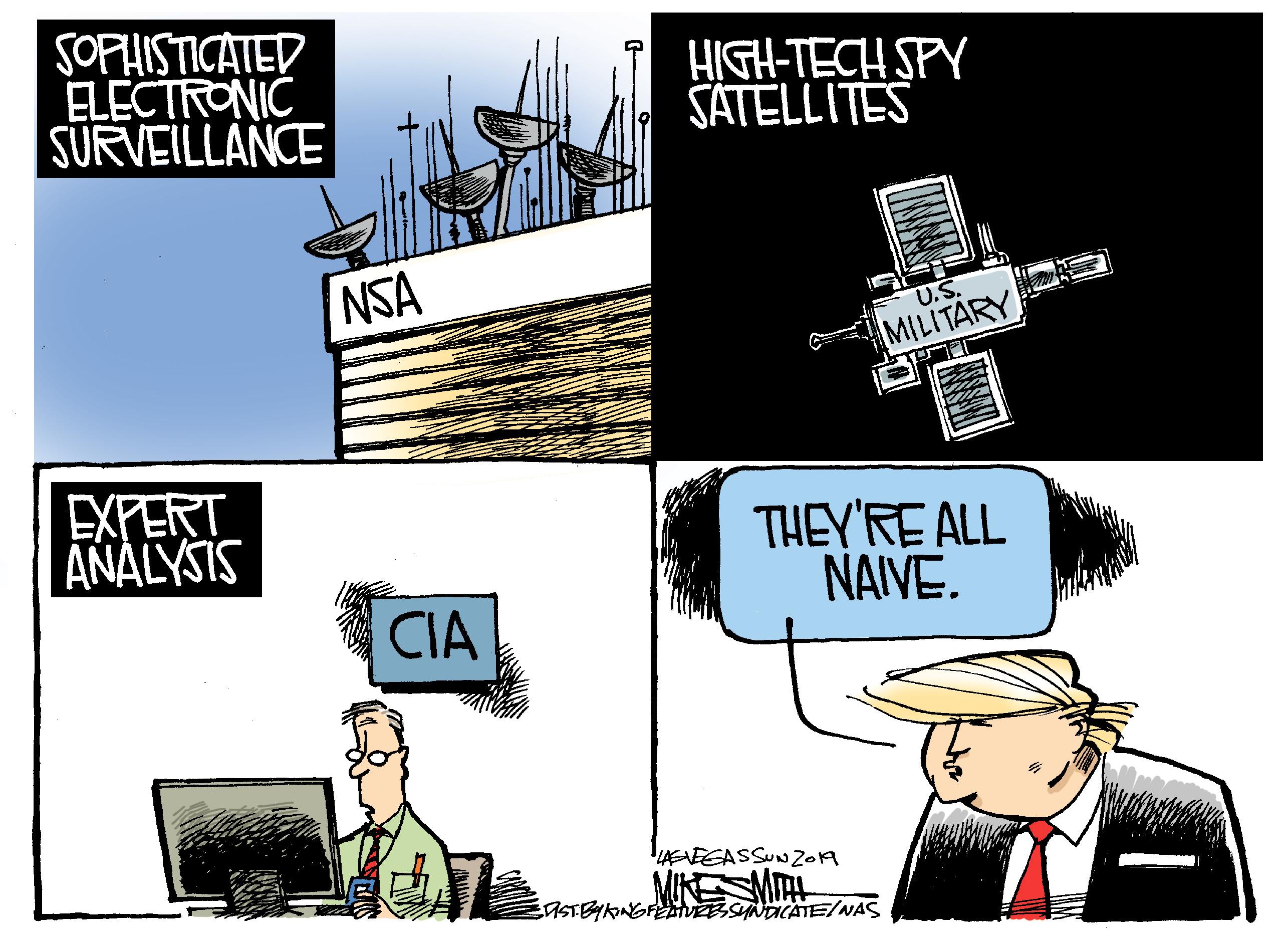 Humour OCR: SOPHISTICATED ELECTRONIC SURVEILLANCE HIGH-TECH SPY SATELLITES NSA U.S. MILITARY EXPERT ANALYSIS THEY'RE ALL NAIVE. CIA EVEGASSUN20A ASTBYANGFEATEBSYNDICATE/NAS SOPHISTICATED ELECTRONIC SURVEILLANCE HIGH-TECH SPY SATELLITES NSA U.S. MILITARY EXPERT ANALYSIS THEY'RE ALL NAIVE. CIA EVEGASSUN20A ASTBYANGFEATEBSYNDICATE/NAS
