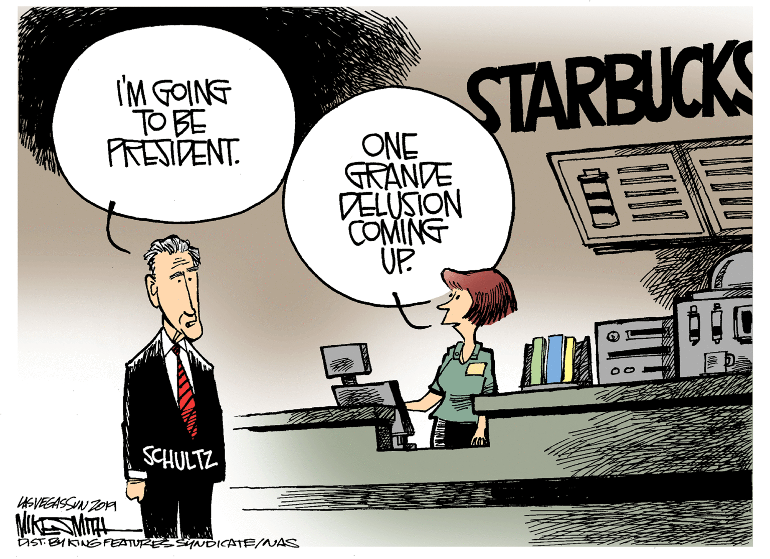 Illustration OCR: I'M GOING TO BE PRESTDENT. STARBUCKS ONE GRANDE DELUSION COMING UP SCHULTZ HSVEGASSUN JOP NIKMITL IST BMKINGFEATUZEsYNDICATE/NAS I'M GOING TO BE PRESTDENT. STARBUCKS ONE GRANDE DELUSION COMING UP SCHULTZ HSVEGASSUN JOP NIKMITL IST BMKINGFEATUZEsYNDICATE/NAS
