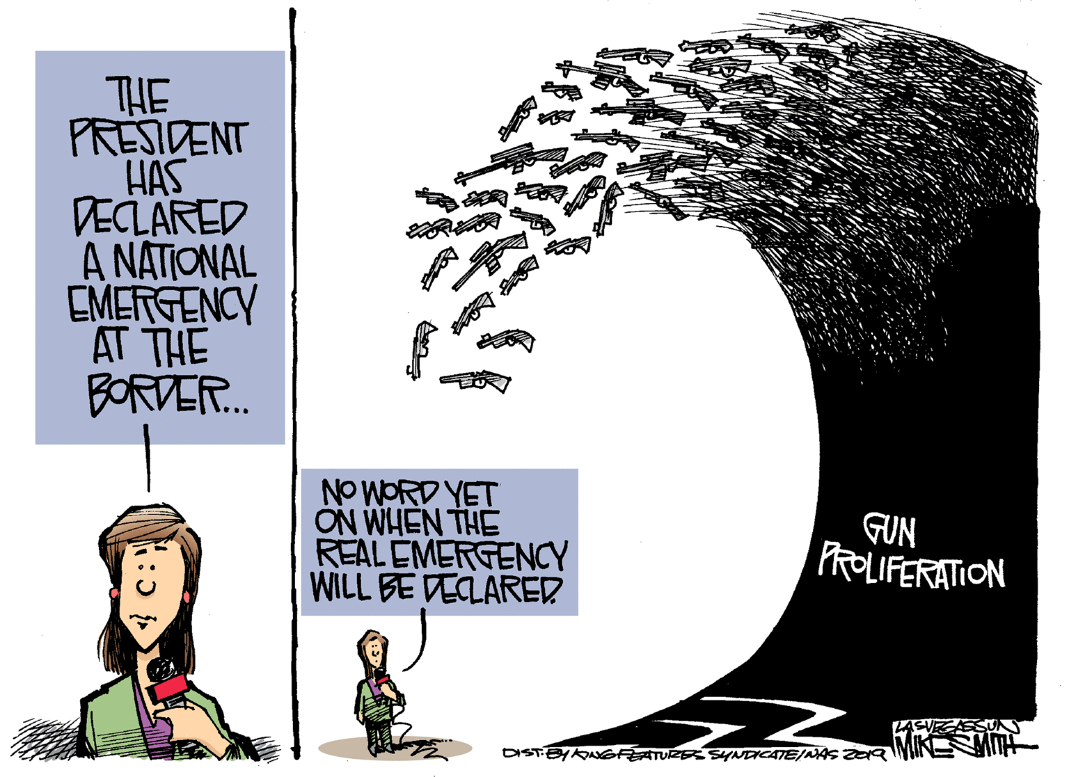 Graphic design OCR: THE PRESIDENT HAS DECLARED ???????L EMERGENCY AT THE BORDER. NO WORD YET ON WHEN THE REAL EMERGENCY WILL BE DECLARER GUN PROLIFERATION DISTEYAANGFATURE SYNEICATE/NAS Zg MIN A THE PRESIDENT HAS DECLARED ???????L EMERGENCY AT THE BORDER. NO WORD YET ON WHEN THE REAL EMERGENCY WILL BE DECLARER GUN PROLIFERATION DISTEYAANGFATURE SYNEICATE/NAS Zg MIN A