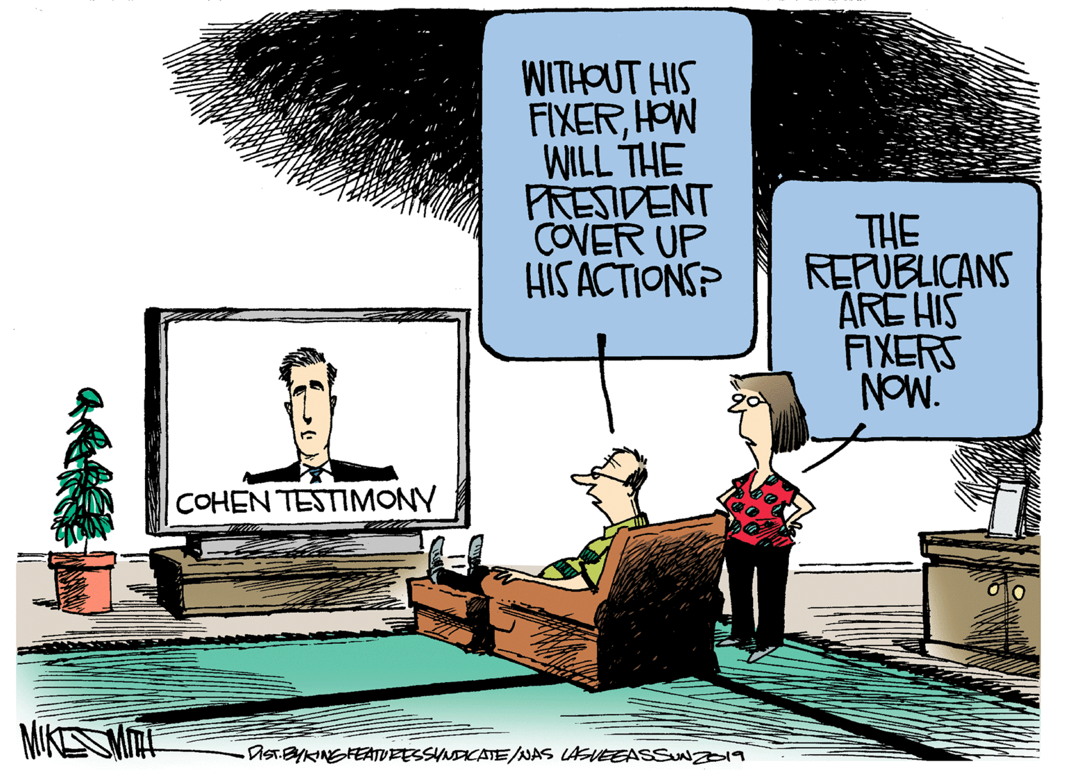 Illustration OCR: WITHOUT HIS FIXERHOW WILL THE PRESIDENT COVER UP HIS ACTIONSP THE REPUBLICANS ARE HIS AXERS NOW. COHEN TESTIMONY MUKEMTH DISTBYKINGFEATUEESSINDICATE/NAS LASVEEASSUNZD19 WITHOUT HIS FIXERHOW WILL THE PRESIDENT COVER UP HIS ACTIONSP THE REPUBLICANS ARE HIS AXERS NOW. COHEN TESTIMONY MUKEMTH DISTBYKINGFEATUEESSINDICATE/NAS LASVEEASSUNZD19