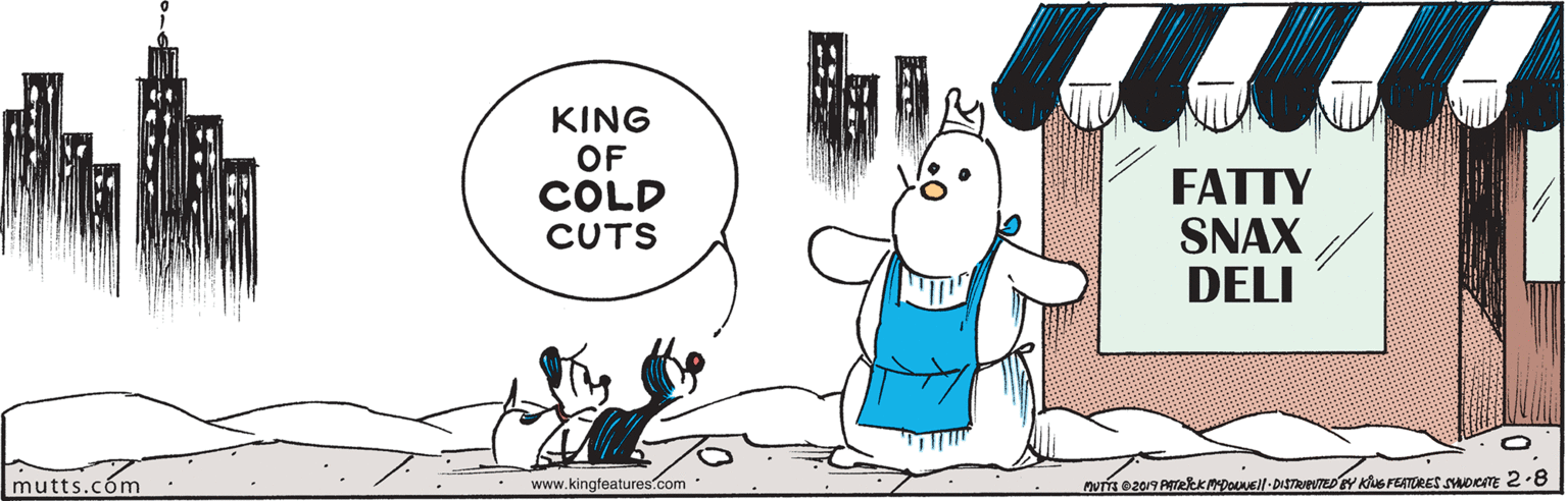 Finger OCR: ?(?) KING OF COLD CUTS FATTY SNAX DELI mutts.cóm www.kingfeatures.com nUTT e2019 PTekkMDOUEl-DISTReTED EY Kus FEATRES SYADICTE 2.8 ? ( ? ) KING OF COLD CUTS FATTY SNAX DELI mutts.cóm www.kingfeatures.com nUTT e2019 PTekkMDOUEl-DISTReTED EY Kus FEATRES SYADICTE 2.8