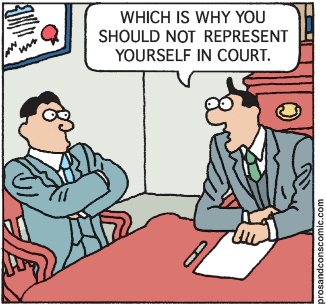 Cartoon OCR: WHICH IS WHY YOU SHOULD NOT REPRESENT YOURSELF IN COURT. prosandconscomic.com WHICH IS WHY YOU SHOULD NOT REPRESENT YOURSELF IN COURT. prosandconscomic.com