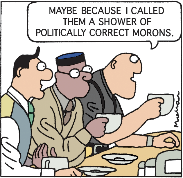 Fiction OCR: MAYBE BECAUSE I CALLED THEM A SHOWER OF POLITICALLY CORRECT MORONS. MAYBE BECAUSE I CALLED THEM A SHOWER OF POLITICALLY CORRECT MORONS.