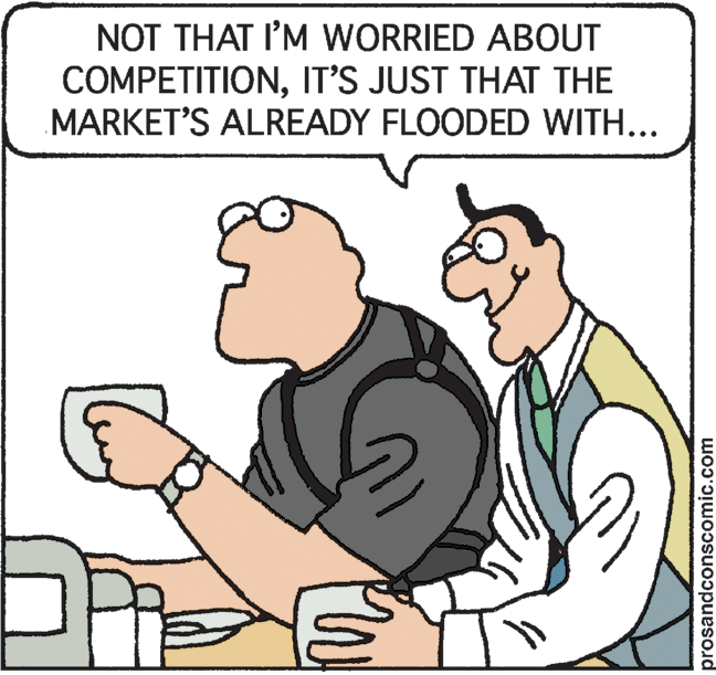 Animated cartoon OCR: NOT THAT I'M WORRIED ABOUT COMPETITIONIT’S JUST THAT THE MARKET'S ALREADY FLOODED WITH... prosandconscomic.com NOT THAT I'M WORRIED ABOUT COMPETITIONIT’S JUST THAT THE MARKET'S ALREADY FLOODED WITH... prosandconscomic.com
