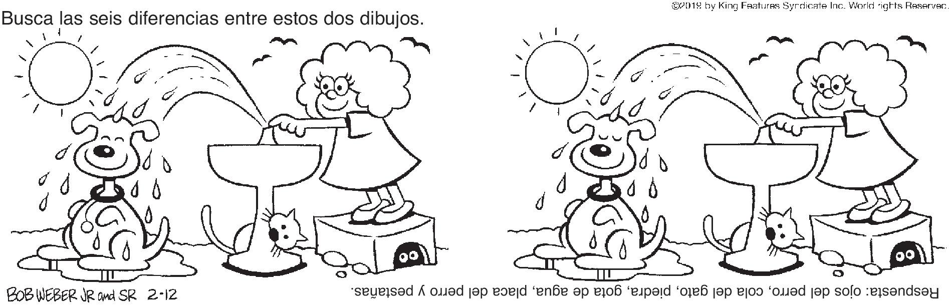 Font OCR: Busca las seis diferencias entre estos dos dibujos. EP019 hy King Faatures Syrdicate Inc. World ights Raservac 00 BOB WEBER JR and SR 2-12 Respuesta: ojos del perroplaca del perro y pestañas. Busca las seis diferencias entre estos dos dibujos. EP019 hy King Faatures Syrdicate Inc. World ights Raservac 00 BOB WEBER JR and SR 2-12 Respuesta: ojos del perrocola del gatogota de aguaplaca del perro y pestañas.