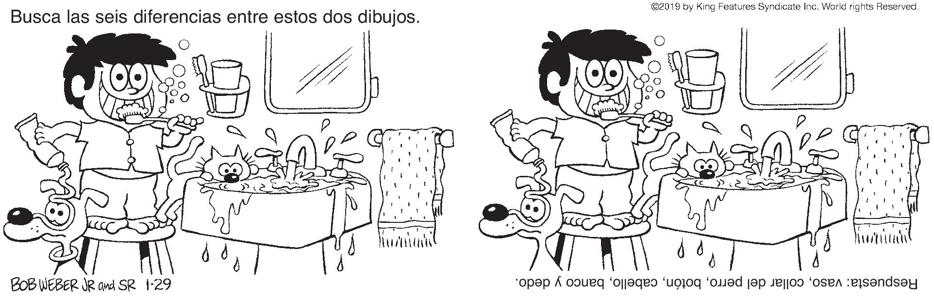 Sharing OCR: @2019 by King Features Syndicate Inc. World rights Reserved. Busca las seis diferencias entre estos dos dibujos. BOB WEBER JR Ond SR 1-29 Respuesta: vasobanco y dedo. @2019 by King Features Syndicate Inc. World rights Reserved. Busca las seis diferencias entre estos dos dibujos. BOB WEBER JR Ond SR 1-29 Respuesta: vasocollar del perrobanco y dedo.