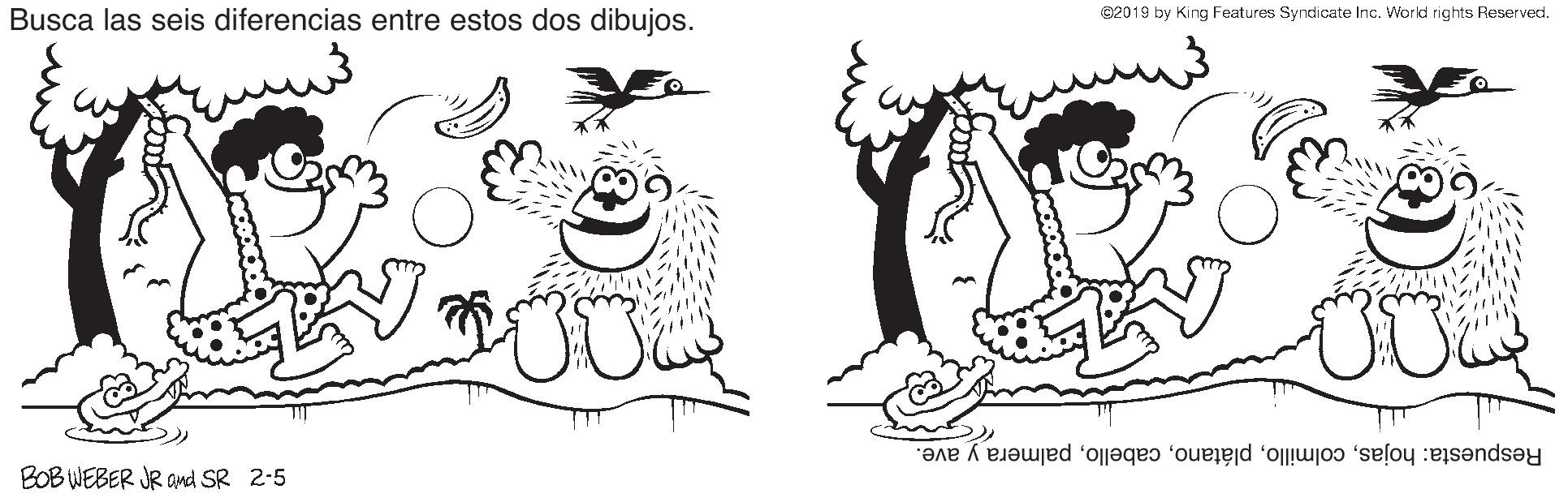 Rectangle OCR: Busca las seis diferencias entre estos dos dibujos. 02019 by King Features Syndicate Inc. World rights Reserved. Respuesta: hojaspalmera y ave. BOB WEBER JR and SR 2-5 Busca las seis diferencias entre estos dos dibujos. 02019 by King Features Syndicate Inc. World rights Reserved. Respuesta: hojaspalmera y ave. BOB WEBER JR and SR 2-5