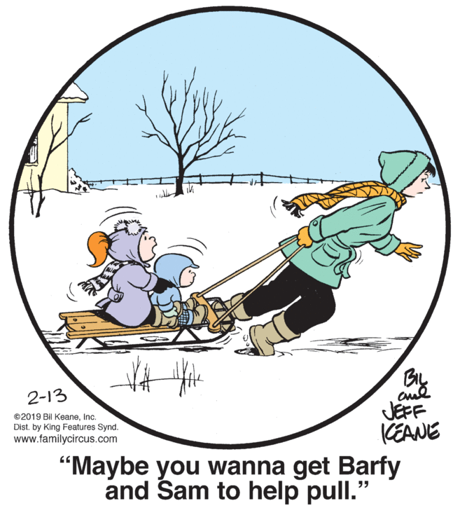 Tree OCR: 2-13 JEFF CEANE 'Maybe you wanna get Barfy and Sam to help pull." ©2019 Bil KeaneInc. Dist. by King Features Synd. www.familycircus.com 2-13 JEFF CEANE 'Maybe you wanna get Barfy and Sam to help pull." ©2019 Bil KeaneInc. Dist. by King Features Synd. www.familycircus.com