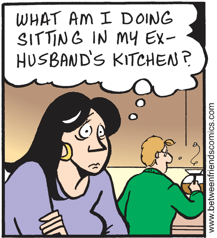Mammal OCR: WHAT AM I DOING SITTING IN MY Ex- HUSBAND'S KITCHEN? www.betweenfriendscomics.com WHAT AM I DOING SITTING IN MY Ex- HUSBAND'S KITCHEN? www.betweenfriendscomics.com