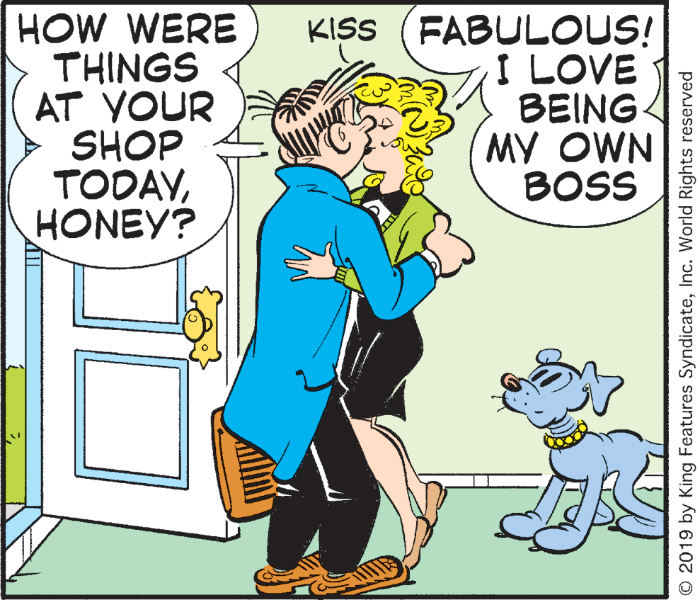 Gesture OCR: HOW WERE THINGS AT YOUR SHOP TODAYHONEY? KISS (FABULOUS! I LOVE BEING MY OWN BOSS © 2019 by King Features SyndicateInc. World Rights reserved HOW WERE THINGS AT YOUR SHOP TODAYHONEY? KISS (FABULOUS! I LOVE BEING MY OWN BOSS © 2019 by King Features SyndicateInc. World Rights reserved