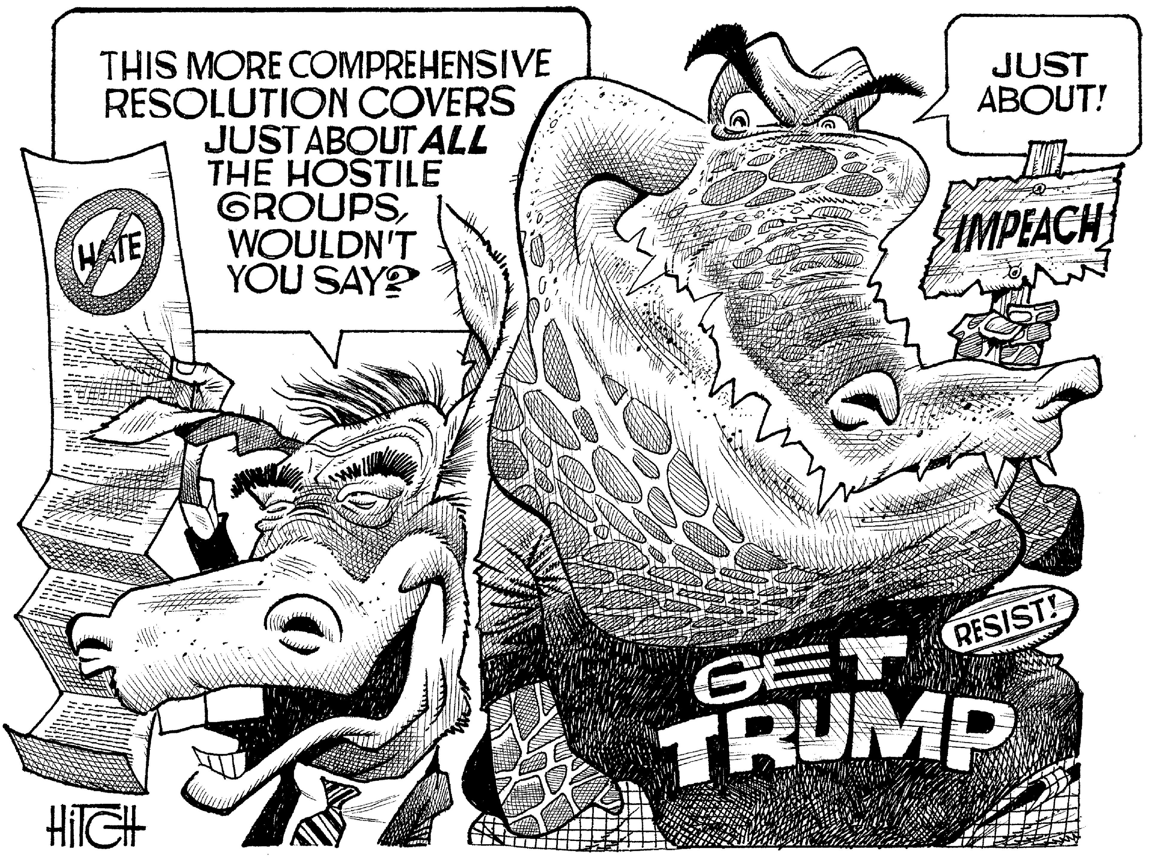 Cartoon OCR: THIS MORE COMPREHENSIVE RESOLUTION COVERS JUST ABOUT ALL THE HOSTILE GROUPSWOULDN'T YOU SAY? JUST ABOUT! IMPEACH RESIST! GET TRUMP HIIGH THIS MORE COMPREHENSIVE RESOLUTION COVERS JUST ABOUT ALL THE HOSTILE GROUPSWOULDN'T YOU SAY? JUST ABOUT! IMPEACH RESIST! GET TRUMP HIIGH