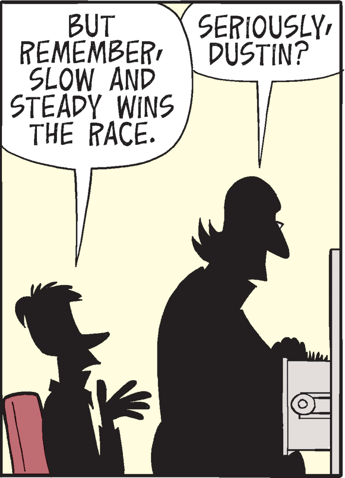 Drawing OCR: BUT REMEMBER SLOW AND STEADY WINS THE RACE. SERIOUSLYDUSTIN? BUT REMEMBER SLOW AND STEADY WINS THE RACE. SERIOUSLY