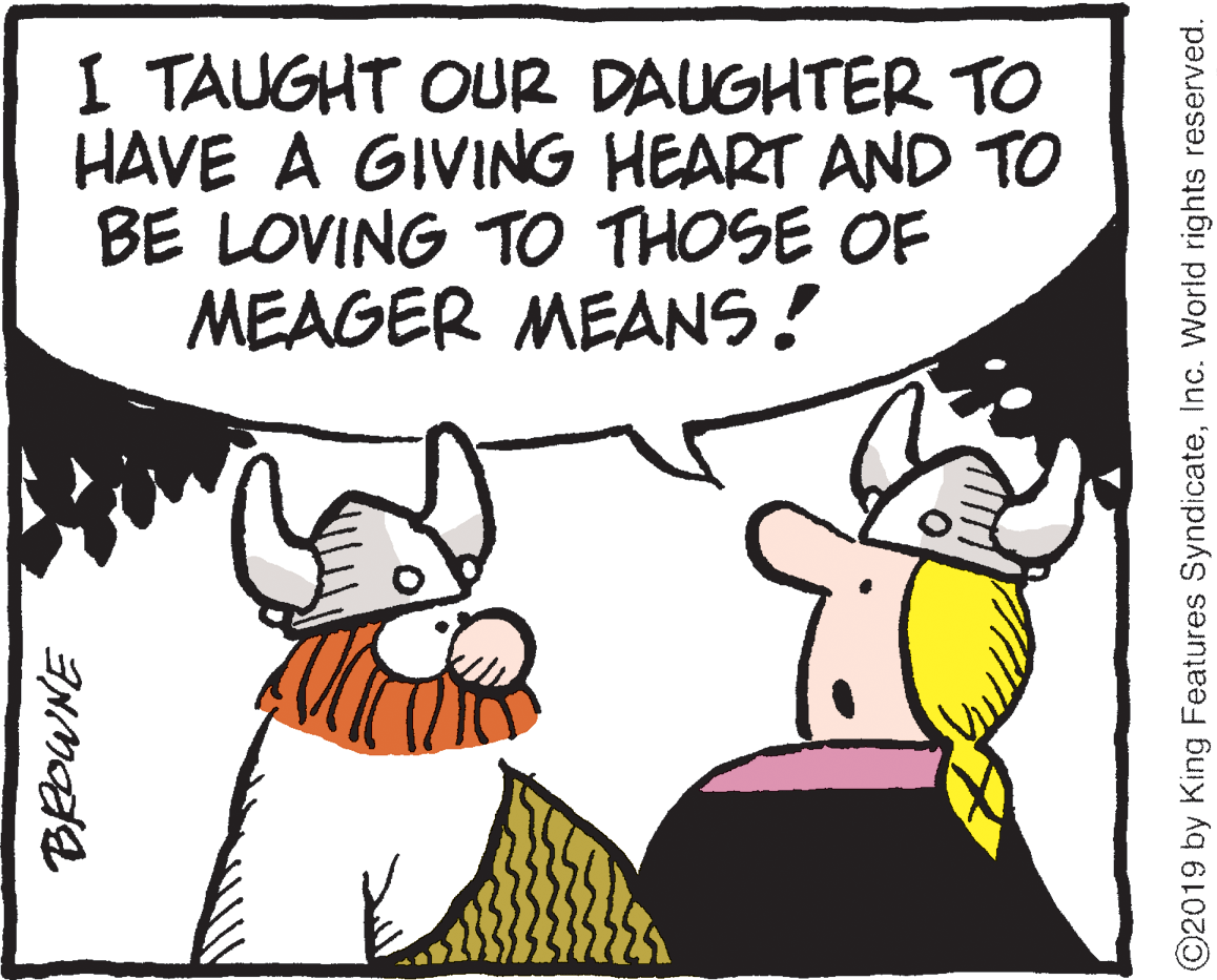 Gesture OCR: I TAUGHT OUR DAUGHTER TO HAVE A GIVING HEART AND TO BE LOVING TO THOSE OF MEAGER MEANS! ©2019 by King Features SyndicateInc. World rights reserved. I TAUGHT OUR DAUGHTER TO HAVE A GIVING HEART AND TO BE LOVING TO THOSE OF MEAGER MEANS! ©2019 by King Features SyndicateInc. World rights reserved.