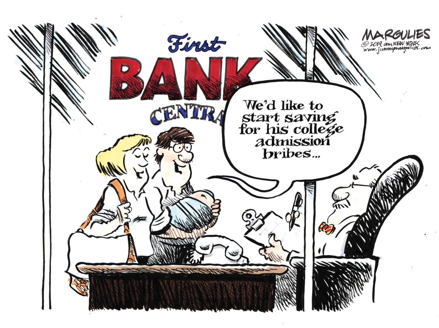 Humour OCR: BANK CENTRA First MARGULIES O109 am NEW YORK www.jimmipmanejilies.com We'd like to ?tart saving for his college admission bribes. BANK CENTRA First MARGULIES O109 am NEW YORK www.jimmipmanejilies.com We'd like to ?tart saving for his college admission bribes.