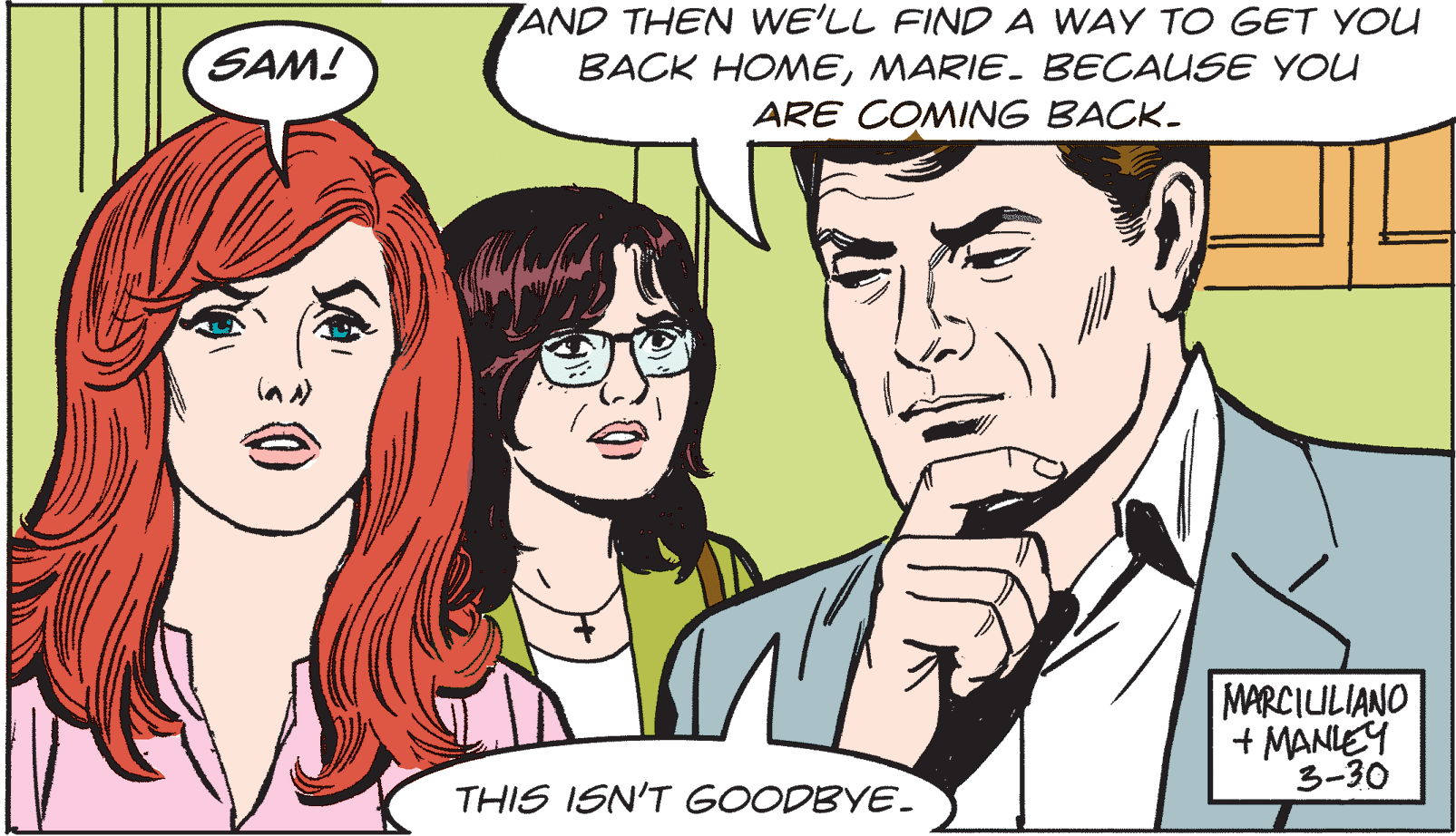 Organism OCR: AND THEN WE'LL FIND A WAY TO GET YOU BACK HOMEMARIE- BECAUSE YOU ARE COMING BACK- SAM! MARCIULIANO MANIEY 3-30 THIS ISN'T GOODBYE. AND THEN WE'LL FIND A WAY TO GET YOU BACK HOMEMARIE- BECAUSE YOU ARE COMING BACK- SAM! MARCIULIANO MANIEY 3-30 THIS ISN'T GOODBYE.