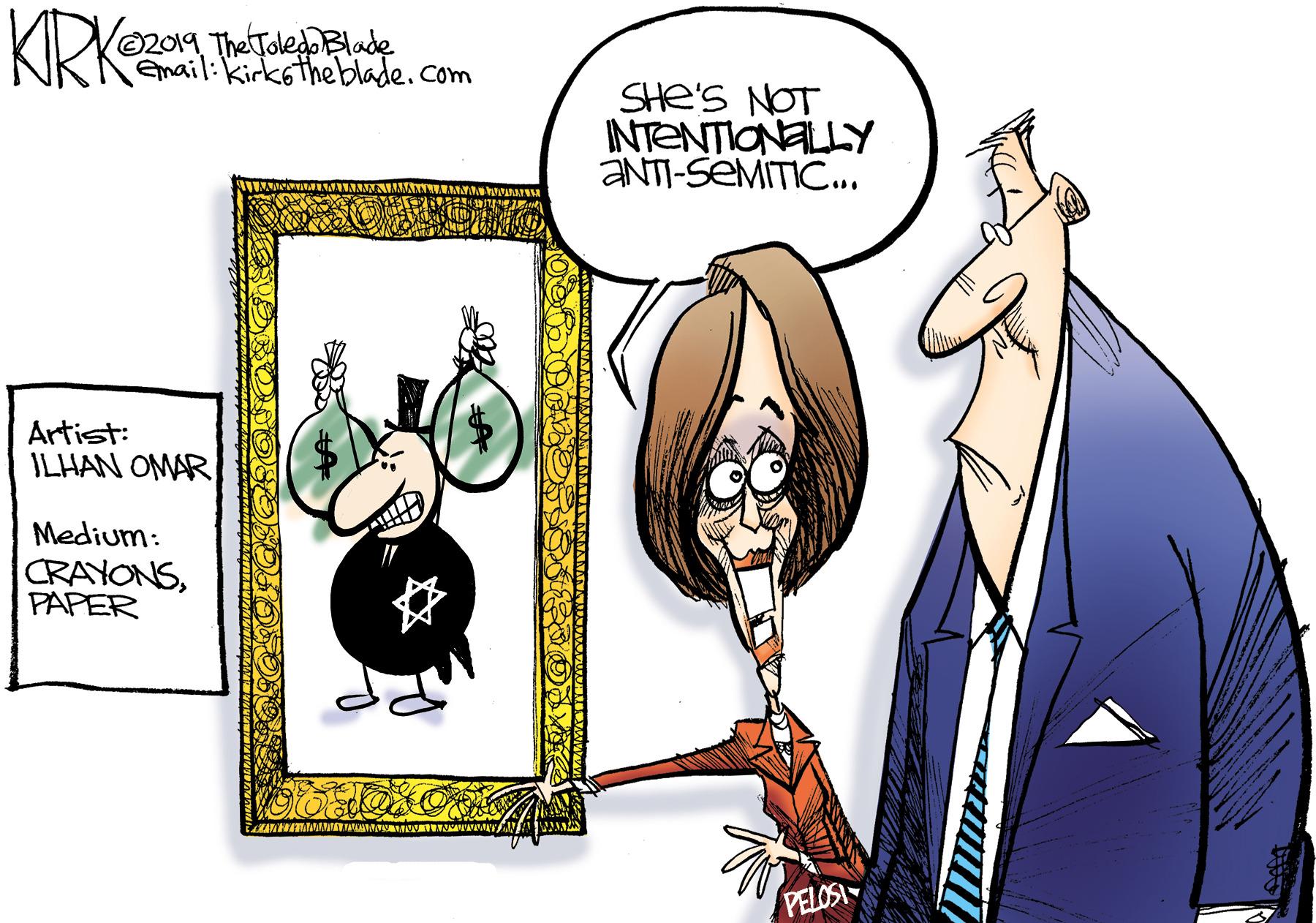 Humour OCR: KIRK 02019 The Tole Blade email:kirk6the blade.com SHe'S NOT INTENTIONALLY ANTI-SEMITIC.. Artist: ILHAN OMAR Medium: CRAYONSPAPER ISOTEA KIRK 02019 The Tole Blade email:kirk6the blade.com SHe'S NOT INTENTIONALLY ANTI-SEMITIC.. Artist: ILHAN OMAR Medium: CRAYONSPAPER ISOTEA