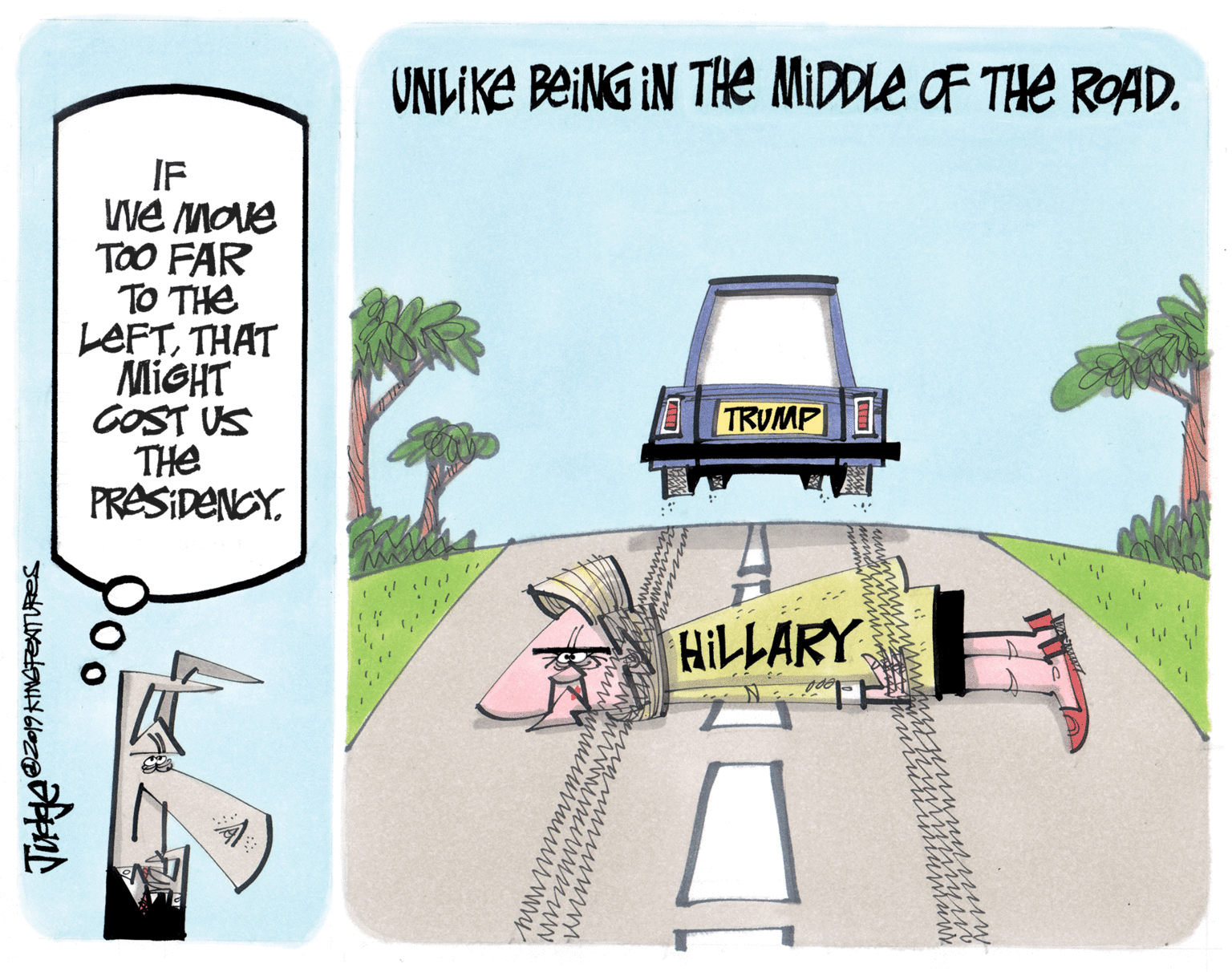 Fiction OCR: UNLIKE BEING IN THE MIDDLE OF THE ROAD. IF We MOve TOO FAR TO THE LEFTTHAT MIGHT COST US THE PRESIDENCY. TRUMP HILLARY mun UNLIKE BEING IN THE MIDDLE OF THE ROAD. IF We MOve TOO FAR TO THE LEFTTHAT MIGHT COST US THE PRESIDENCY. TRUMP HILLARY mun