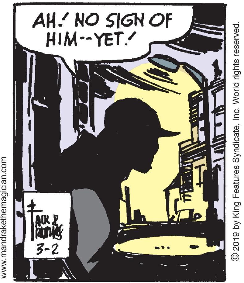 Humour OCR: AH! NO SIGN OF HIM--YET.! AUK 2 3-2 www.mandrakethemagician.com © 2019 by King Features SyndicateInc. World rights reserved. AH! NO SIGN OF HIM--YET.! AUK 2 3-2 www.mandrakethemagician.com © 2019 by King Features SyndicateInc. World rights reserved.