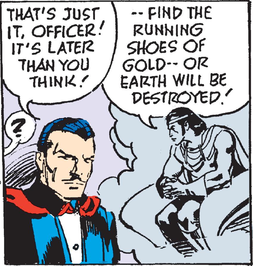Finger OCR: THAT'S JUST ITOFFICER! IT'S LATER THAN YOU THINK! -- FIND THE RUNNING SHOES OF GOLD-- OR EARTH WILL BE DESTROYED. THAT'S JUST ITOFFICER! IT'S LATER THAN YOU THINK! -- FIND THE RUNNING SHOES OF GOLD-- OR EARTH WILL BE DESTROYED.