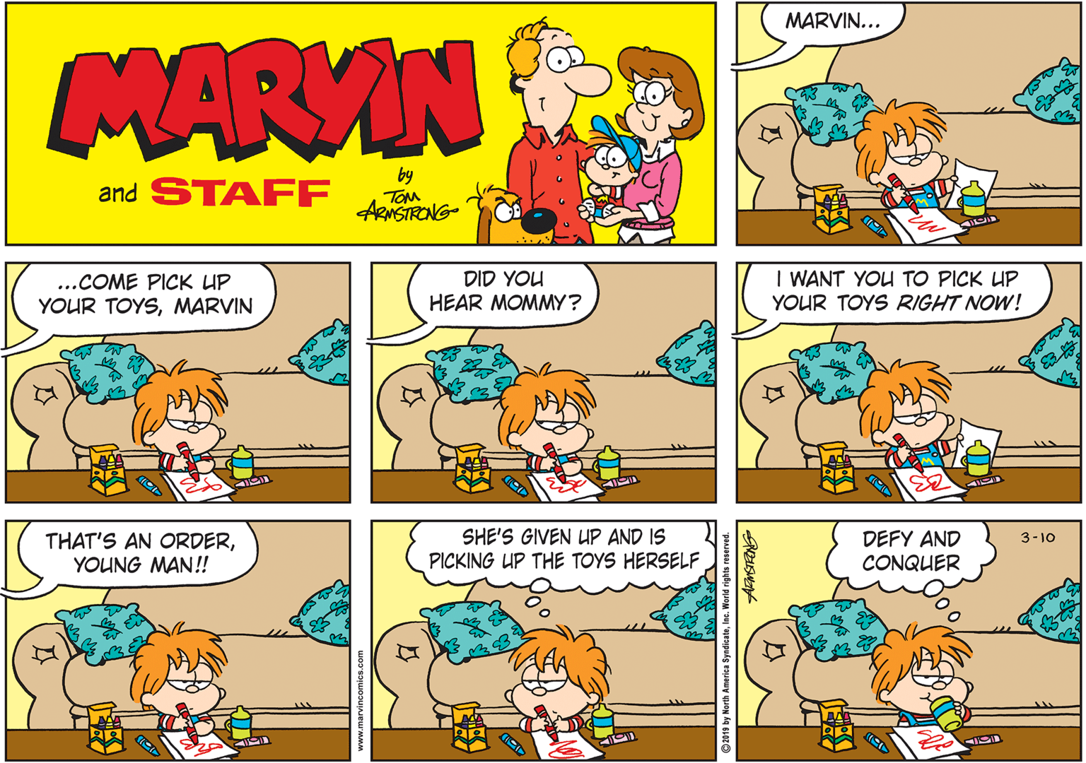 Rectangle OCR: MARVIN... MARVIN and STAFF by TOM ARMSTRONG- ...COME PICK UP YOUR TOYSMARVIN DID YOU HEAR MOMMY? I WANT YOU TO PICK UP YOUR TOYS RIGHT NOW! THAT'S AN ORDERYOUNG MAN!! SHE'S GIVEN UP AND IS PICKING UP THE TOYS HERSELF. DEFY AND CONQUER 3-10 MARVIN... MARVIN and STAFF by TOM ARMSTRONG- ...COME PICK UP YOUR TOYSMARVIN DID YOU HEAR MOMMY? I WANT YOU TO PICK UP YOUR TOYS RIGHT NOW! THAT'S AN ORDERYOUNG MAN!! SHE'S GIVEN UP AND IS PICKING UP THE TOYS HERSELF. DEFY AND CONQUER 3-10
