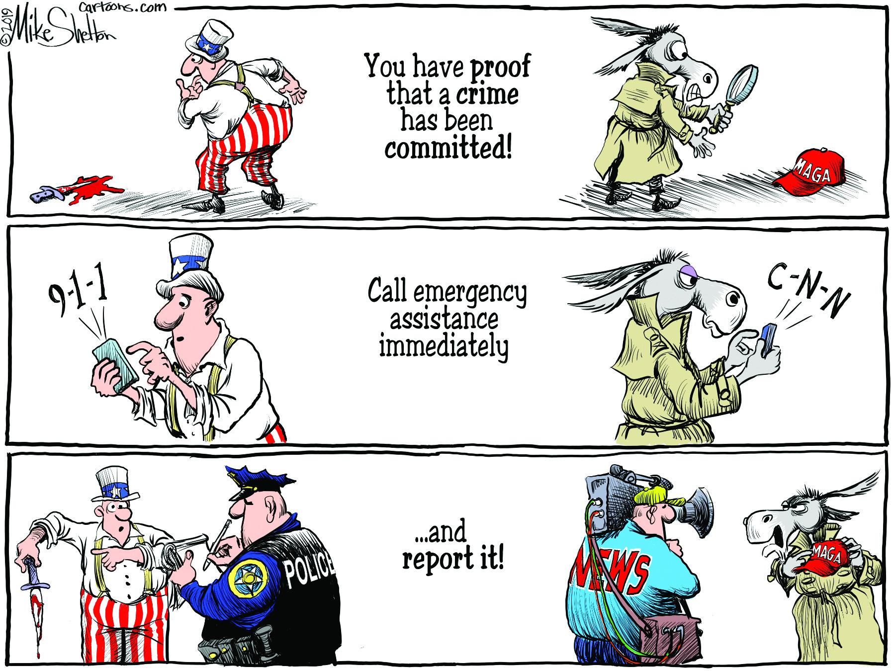 Mammal OCR: Cartoons.com You have proof that a crime has been committed! MAGA C-N-N 9:1-1 Call emergency assistance immediately .and ???ort it! POLICE Cartoons.com You have proof that a crime has been committed! MAGA C-N-N 9:1-1 Call emergency assistance immediately .and ???ort it! POLICE