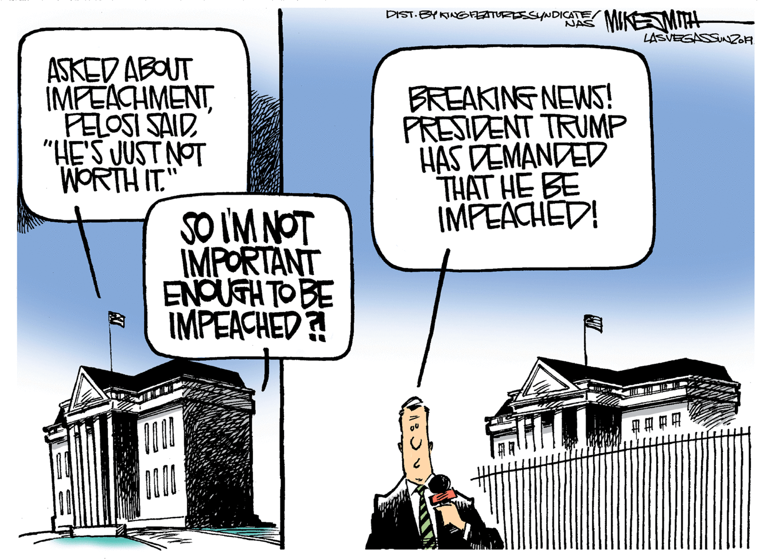 Facade OCR: DIST-BYKNGFEATURESSINDICATEMIKEMIA NAS LASVEGASSUNZOH ASKED ABOUT IMFEACHMENT"HE'S JUST NOT WORTH IT." BREAKING NEWS! PRESIDENT TRUMP HAS DEMANDED THAT HE BE IMPEACHED! %D SO IM NOT IMPORTANT ENOUTH TO BE IMPEACHED? DIST-BYKNGFEATURESSINDICATEMIKEMIA NAS LASVEGASSUNZOH ASKED ABOUT IMFEACHMENTPELOSI SAID"HE'S JUST NOT WORTH IT." BREAKING NEWS! PRESIDENT TRUMP HAS DEMANDED THAT HE BE IMPEACHED! %D SO IM NOT IMPORTANT ENOUTH TO BE IMPEACHED?