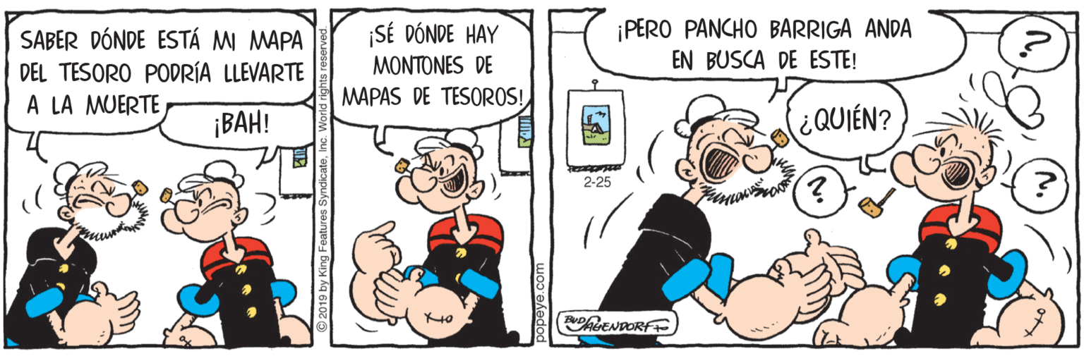 Fictional character OCR: ¡SÉ DÓNDE HAY MONTONES DE PERO PANCHO BARRIGA ANDA EN BUSCA DE ESTE! SABER DÓNDE ESTÁ MI MAPA DEL TESORO PODRÍA LLEVARTE A LA MUERTE MAPAS DE TESOROS! ¡BAH! ¿QUIÉN? ?} 2-25 DENDORF ¡SÉ DÓNDE HAY MONTONES DE PERO PANCHO BARRIGA ANDA EN BUSCA DE ESTE! SABER DÓNDE ESTÁ MI MAPA DEL TESORO PODRÍA LLEVARTE A LA MUERTE MAPAS DE TESOROS! ¡BAH! ¿QUIÉN? ?} 2-25 DENDORF