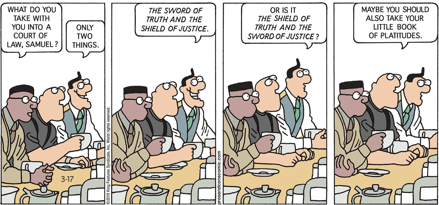 Animation OCR: OR IS IT THE SHIELD OF WHAT DO YOU MAYBE YOU SHOULD ALSO TAKE YOUR LITTLE BOOK OF PLATITUDES. THE SWORD OF TAKE WITH TRUTH AND THE YOU INTO A COURT OF ONLY TWO THINGS. TRUTH AND THE SWORD OF JUSTICE ? SHIELD OF JUSTICE. LAWSAMUEL? 3-17 OR IS IT THE SHIELD OF WHAT DO YOU MAYBE YOU SHOULD ALSO TAKE YOUR LITTLE BOOK OF PLATITUDES. THE SWORD OF TAKE WITH TRUTH AND THE YOU INTO A COURT OF ONLY TWO THINGS. TRUTH AND THE SWORD OF JUSTICE ? SHIELD OF JUSTICE. LAWSAMUEL? 3-17