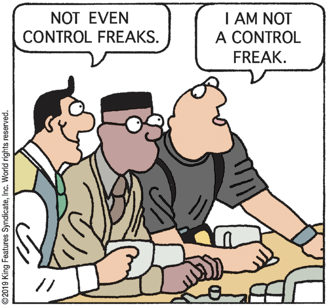 Font OCR: NOT EVEN I AM NOT A CONTROL FREAK. CONTROL FREAKS. ©2019 King Features SyndicateInc. World rights reserved. NOT EVEN I AM NOT A CONTROL FREAK. CONTROL FREAKS. ©2019 King Features SyndicateInc. World rights reserved.