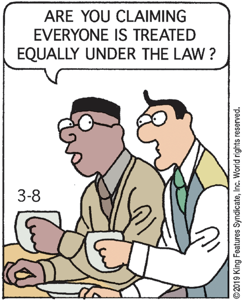 Finger OCR: ARE YOU CLAIMING EVERYONE IS TREATED EQUALLY UNDER THE LAW ? 3-8 ©2019 King Features SyndicateInc. World rights reserved. ARE YOU CLAIMING EVERYONE IS TREATED EQUALLY UNDER THE LAW ? 3-8 ©2019 King Features SyndicateInc. World rights reserved.