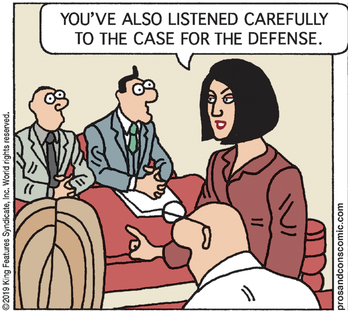 Fiction OCR: YOU'VE ALSO LISTENED CAREFULLY TO THE CASE FOR THE DEFENSE. %3D ©2019 King Features SyndicateInc. World rights reserved. prosandconscomic.com YOU'VE ALSO LISTENED CAREFULLY TO THE CASE FOR THE DEFENSE. %3D ©2019 King Features SyndicateInc. World rights reserved. prosandconscomic.com