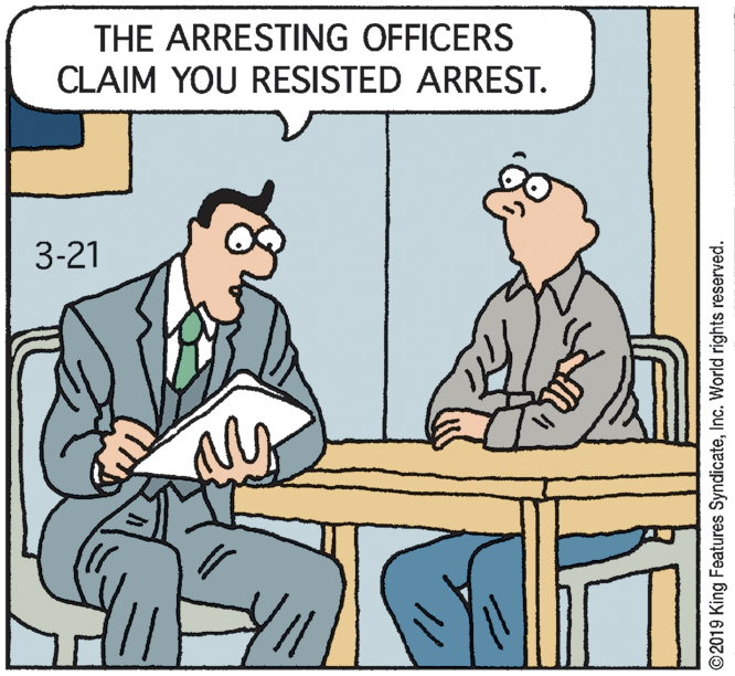 Rectangle OCR: THE ARRESTING OFFICERS CLAIM YOU RESISTED ARREST. 3-21 ©2019 King Features SyndicateInc. World rights reserved. THE ARRESTING OFFICERS CLAIM YOU RESISTED ARREST. 3-21 ©2019 King Features SyndicateInc. World rights reserved.