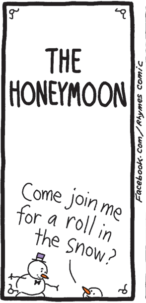Circle OCR: THE HONEYMOON Come join me for a roll in the Snow? THE HONEYMOON Come join me for a roll in the Snow?