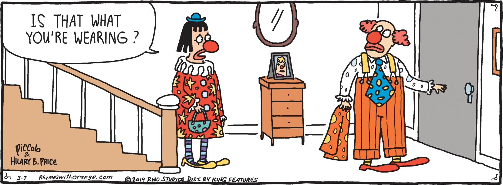 Dresser OCR: IS THAT WHAT YOU'RE WEARING ? piccolo HILARY B. PRICE & 3-7 Rhymeswithorange.com 2019 RWO STUDIOS DIST. BY KING FEATURES IS THAT WHAT YOU'RE WEARING ? piccolo HILARY B. PRICE & 3-7 Rhymeswithorange.com 2019 RWO STUDIOS DIST. BY KING FEATURES