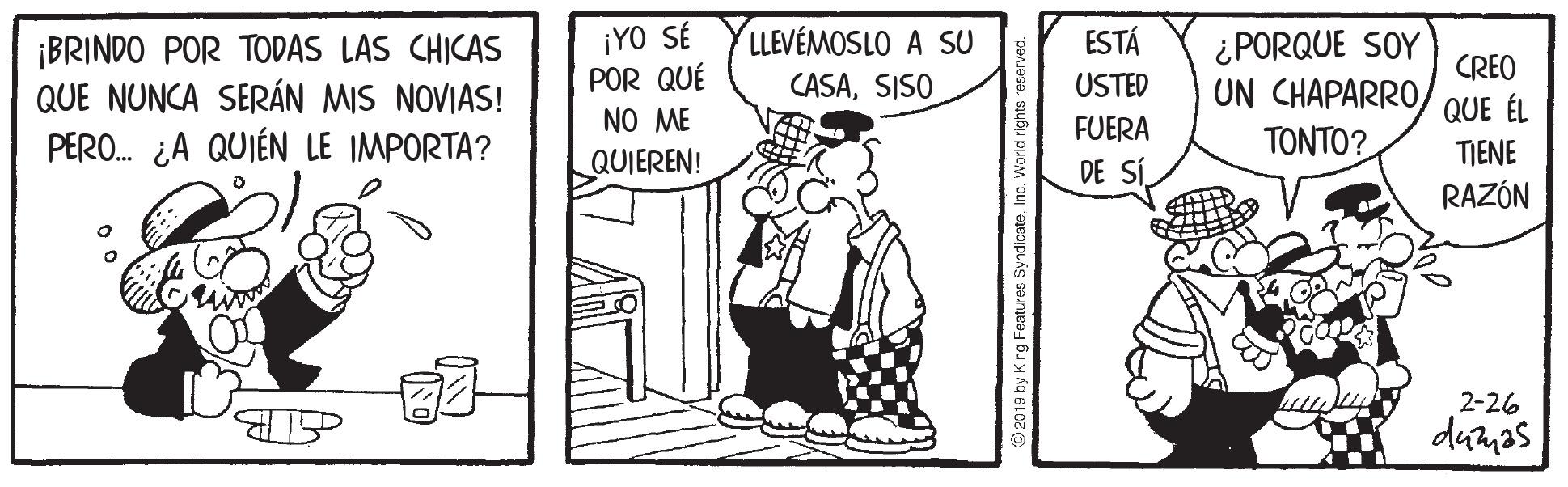 Art OCR: ¡YO SÉ POR QUÉ NO ME QUIEREN! LLEVÉMOSLO A SU CASASISO ESTÁ ¿PORQUE SOY CREO ¡BRINDO POR TODAS LAS CHICAS QUE NUNCA SERÁN MIS NOVIAS! PERO. ¿A QUIÉN LE IMPORTA? USTED UN CHAPARROTONTO? QUE ÉL FUERA TIENE DE SÍ RAZÓN 2-26 danas ¡YO SÉ POR QUÉ NO ME QUIEREN! LLEVÉMOSLO A SU CASASISO ESTÁ ¿PORQUE SOY CREO ¡BRINDO POR TODAS LAS CHICAS QUE NUNCA SERÁN MIS NOVIAS! PERO. ¿A QUIÉN LE IMPORTA? USTED UN CHAPARROTONTO? QUE ÉL FUERA TIENE DE SÍ RAZÓN 2-26 danas