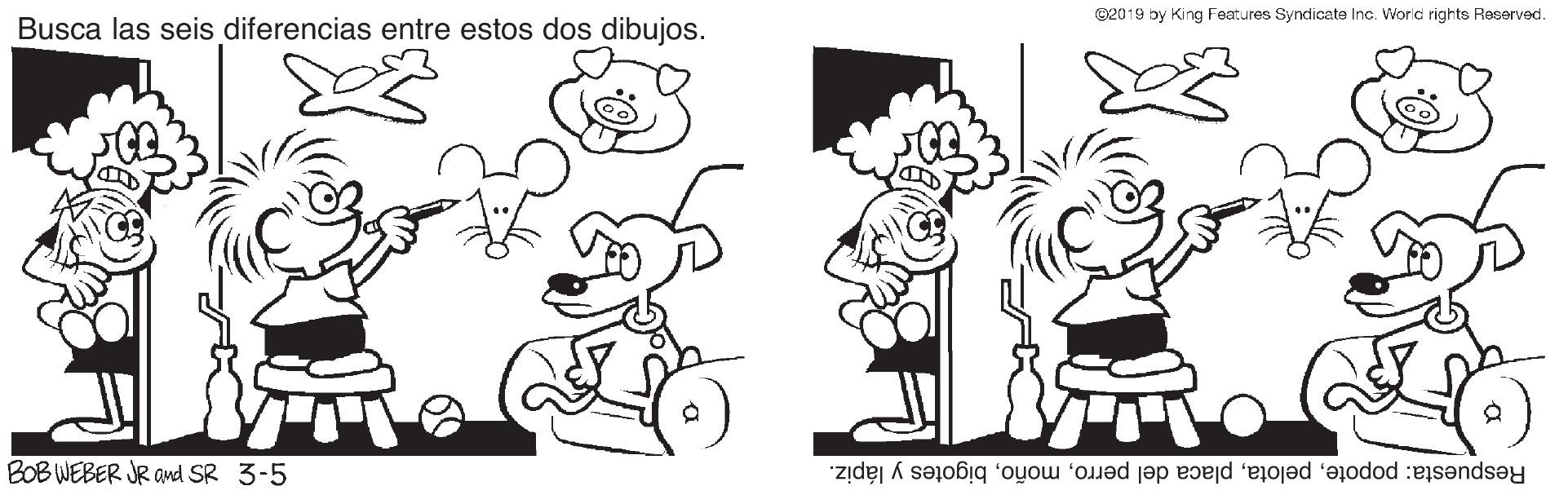 Font OCR: C2019 by King Features Syndicate Inc. World rights Reserved. Busca las seis diferencias entre estos dos dibujos. BOB WEBER JR Ond SR 3-5 Respuesta: popotebigotes y lápiz. C2019 by King Features Syndicate Inc. World rights Reserved. Busca las seis diferencias entre estos dos dibujos. BOB WEBER JR Ond SR 3-5 Respuesta: popoteplaca del perrobigotes y lápiz.