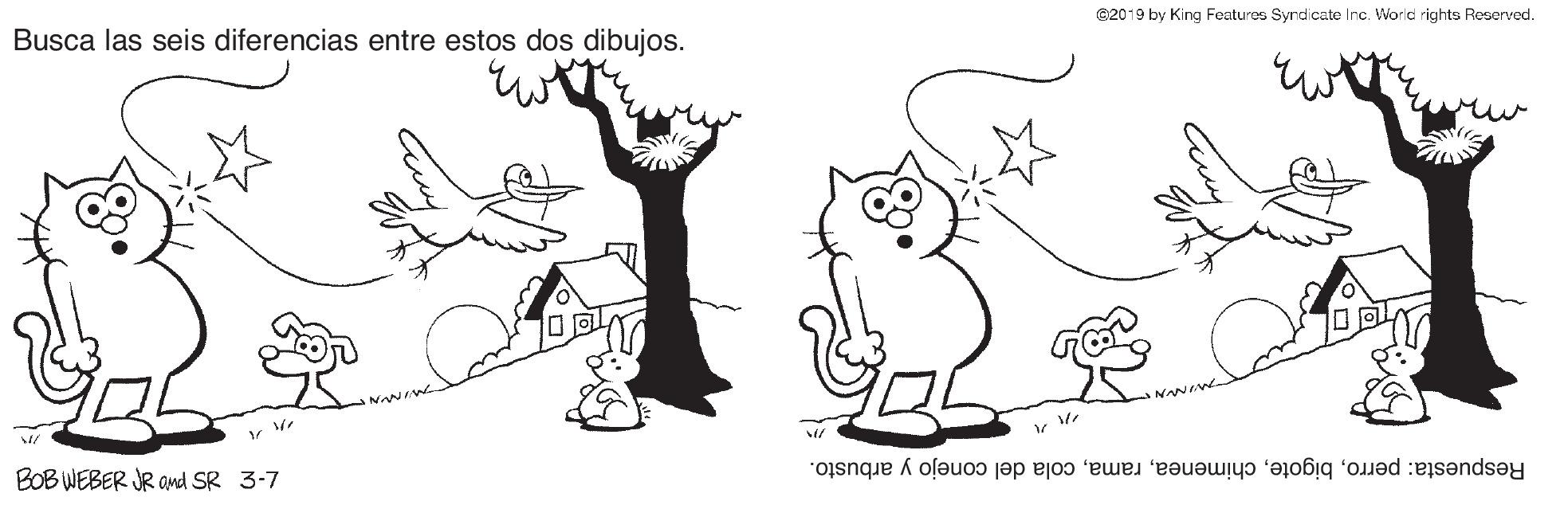 Organism OCR: @2019 by King Featuros Syrdicate Inc. World rights Reserved. Busca las seis diferencias entre estos dos dibujos. BOB WEBER JR Ond SR 3-7 Respuesta: perrocola del conejo y arbusto. @2019 by King Featuros Syrdicate Inc. World rights Reserved. Busca las seis diferencias entre estos dos dibujos. BOB WEBER JR Ond SR 3-7 Respuesta: perrocola del conejo y arbusto.