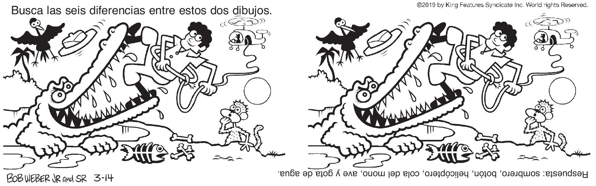 Font OCR: ©2019 by Kirg Features Syncicate Inc. World rights Reserved. Busca las seis diferencias entre estos dos dibujos. BOBWEBER JR and SR 3-14 Respuesta: sombreroave y gota de agua. ©2019 by Kirg Features Syncicate Inc. World rights Reserved. Busca las seis diferencias entre estos dos dibujos. BOBWEBER JR and SR 3-14 Respuesta: sombrerocola del monoave y gota de agua.