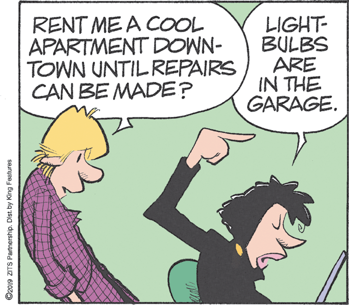 Gesture OCR: RENT ME A COOL APARTMENT DOWN- TOWN UNTIL REPAIRS CAN BE MADE? LIGHT- BULBS ARE IN THE GARAGE. ©2019 ZITS Partnership. Dist. by King Features RENT ME A COOL APARTMENT DOWN- TOWN UNTIL REPAIRS CAN BE MADE? LIGHT- BULBS ARE IN THE GARAGE. ©2019 ZITS Partnership. Dist. by King Features