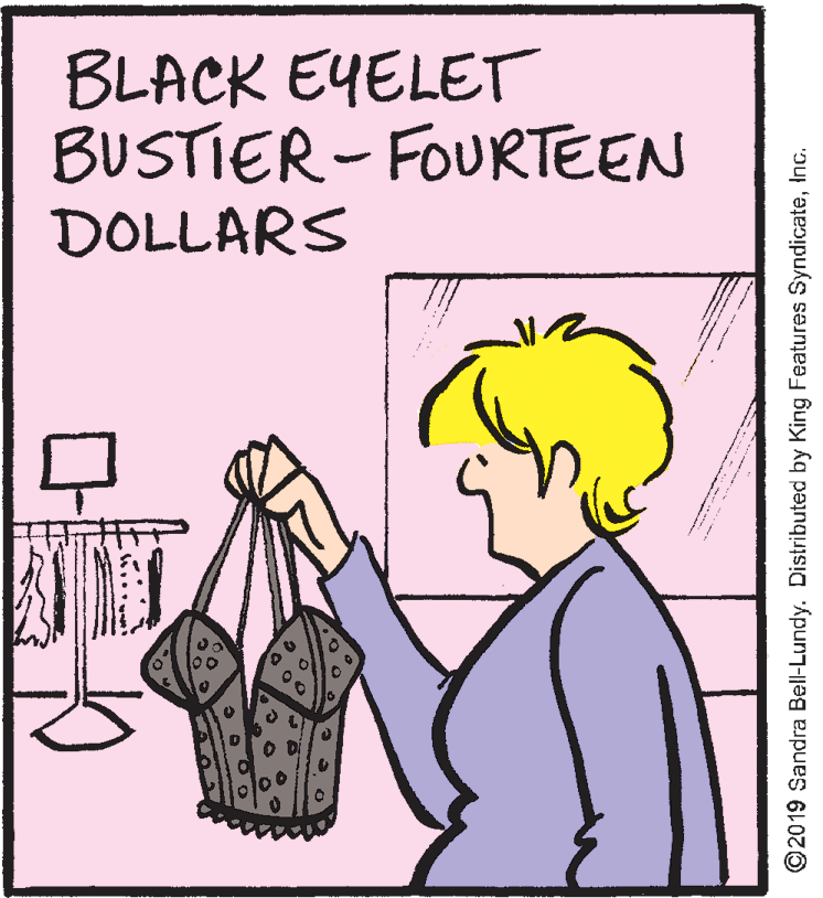Fiction OCR: BLACK EYELET BUSTIER - FOURTEEN DOLLARS ©2019 Sandra Bell-Lundy. Distributed by King Features SyndicateInc. BLACK EYELET BUSTIER - FOURTEEN DOLLARS ©2019 Sandra Bell-Lundy. Distributed by King Features Syndicate