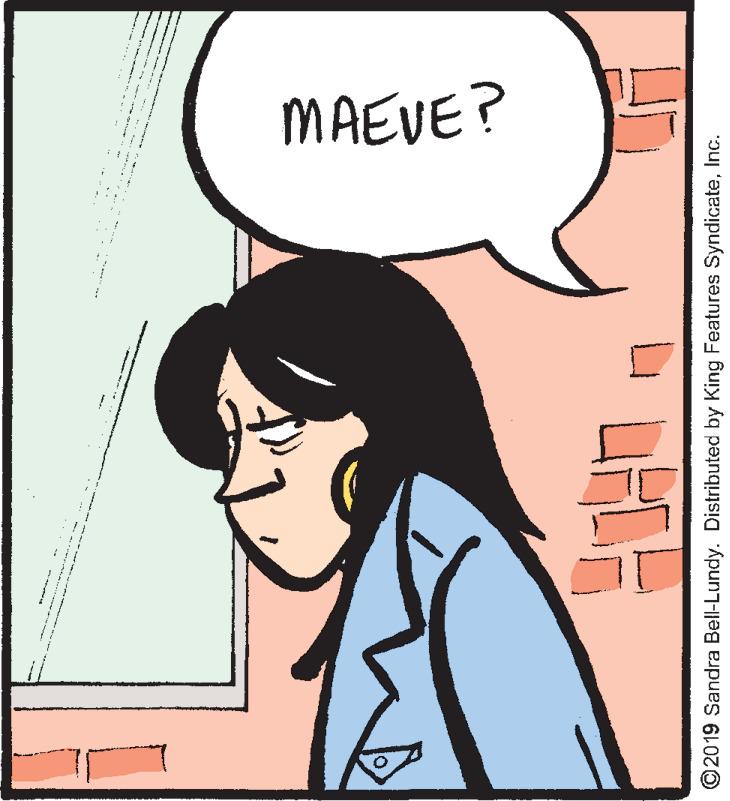 Illustration OCR: MAEVE? ©2019 Sandra Bell-Lundy. Distributed by King Features SyndicateInc. MAEVE? ©2019 Sandra Bell-Lundy. Distributed by King Features Syndicate