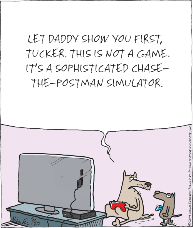 Computer OCR: LET DADDY SHOW YOU FIRSTTUCKER. THIS IS NOT A GAME. 17'S A SOPHISTICATED CHASE- THE-POSTMAN SIMULATOR. ©2019 NiKLAS ERIKSSON/BULLSINC LET DADDY SHOW YOU FIRSTTUCKER. THIS IS NOT A GAME. 17'S A SOPHISTICATED CHASE- THE-POSTMAN SIMULATOR. ©2019 NiKLAS ERIKSSON/BULLSDIST. BY KING FEATURES SYMDICATE