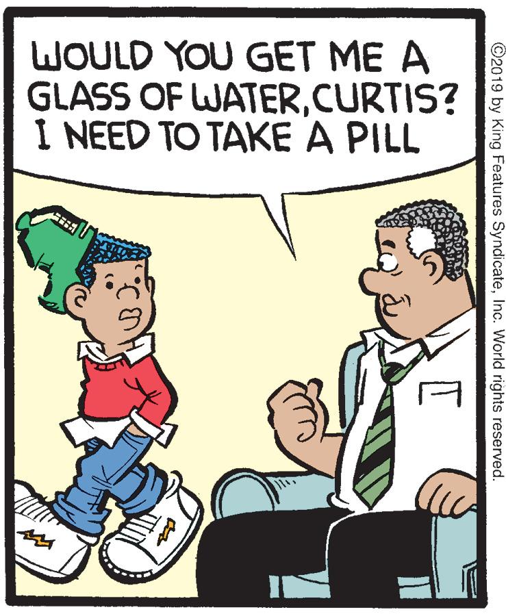 Thumb OCR: WOULD YOU GET ME A GLASS OF WATERCURTIS? I NEED TO TAKE A PILL ©2019 by King Features SyndicateInc. World rights reserved. WOULD YOU GET ME A GLASS OF WATERCURTIS? I NEED TO TAKE A PILL ©2019 by King Features SyndicateInc. World rights reserved.