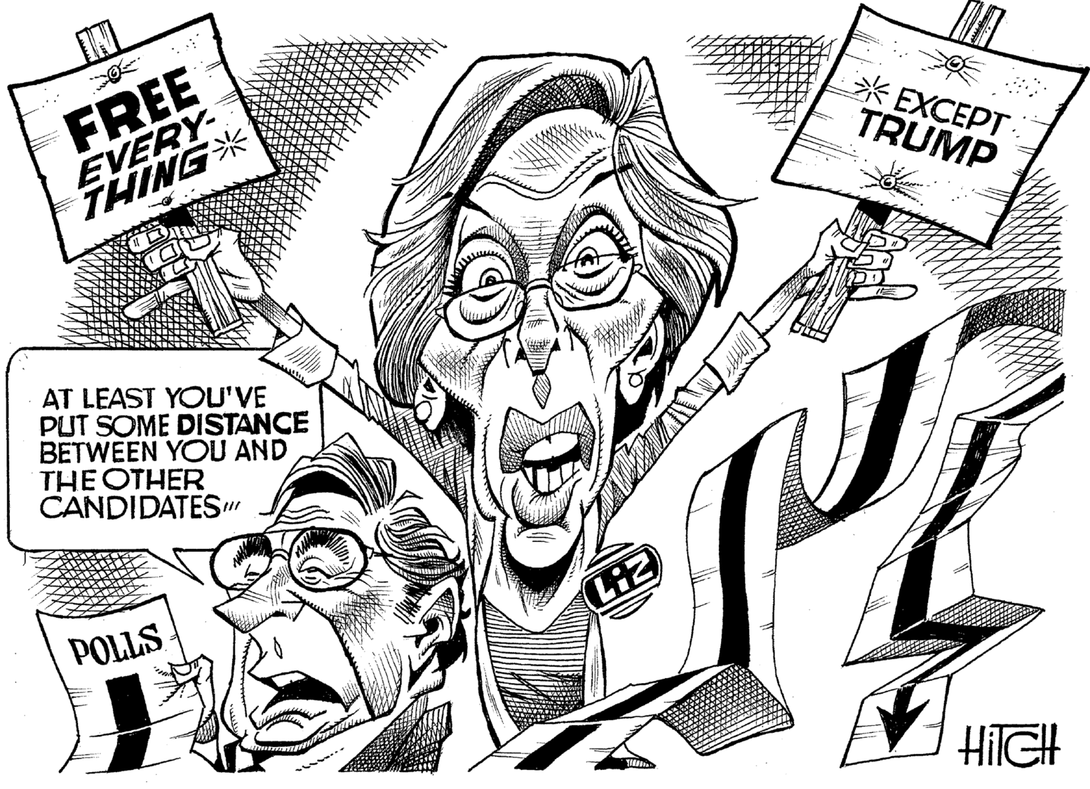 Line art OCR: IN FREE EVERY THING* EXCEPT. TRUMP AT LEAST YOU'VE PUT SOME DISTANCE BETWEEN YOU AND THE OTHER CANDIDATES" POLLS HIGH IN FREE EVERY THING* EXCEPT. TRUMP AT LEAST YOU'VE PUT SOME DISTANCE BETWEEN YOU AND THE OTHER CANDIDATES" POLLS HIGH