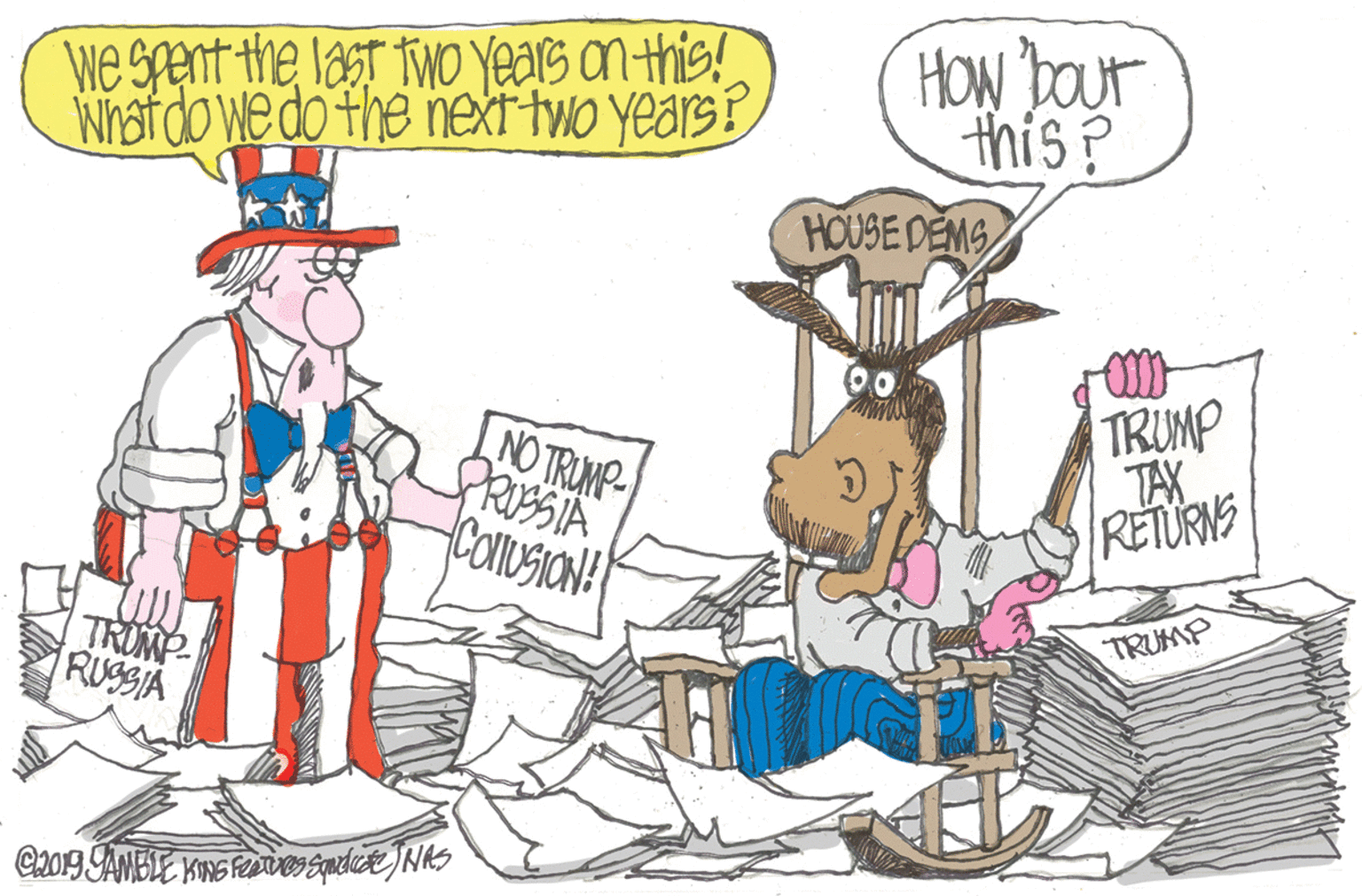 People OCR: We Spent the last two Years on this! What do we do the inext two years? HOW bOut this? HOUSE DEMS TRUMP TAX RETURNS NO TRUNP- CONUSION! TROMP RUSSIA TRUP We Spent the last two Years on this! What do we do the inext two years? HOW bOut this? HOUSE DEMS TRUMP TAX RETURNS NO TRUNP- CONUSION! TROMP RUSSIA TRUP