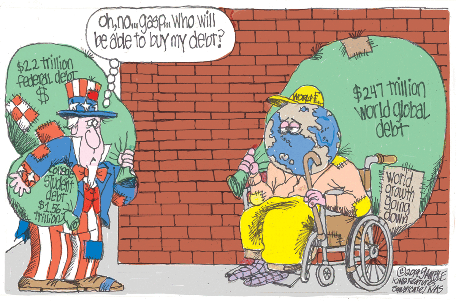 Fictional character OCR: chnamgasp. Who will be atde to buy my debt? $22 trilion federal dep $247 million World globai debt HORDE worldarowth going CONN debr $156 Trillion Cag MHE KING FEATUR OynICATE) NAS chnamgasp. Who will be atde to buy my debt? $22 trilion federal dep $247 million World globai debt HORDE worldarowth going CONN debr $156 Trillion Cag MHE KING FEATUR OynICATE) NAS