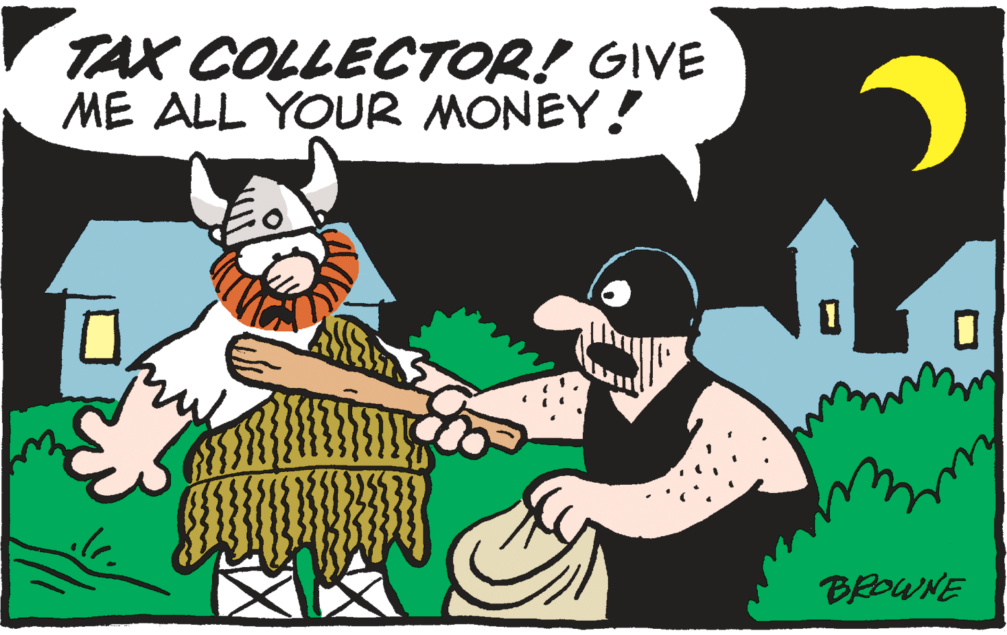 Humour OCR: TAX COLLECTOR! GIVE ME ALL YOUR MONEY! BROWNE TAX COLLECTOR! GIVE ME ALL YOUR MONEY! BROWNE
