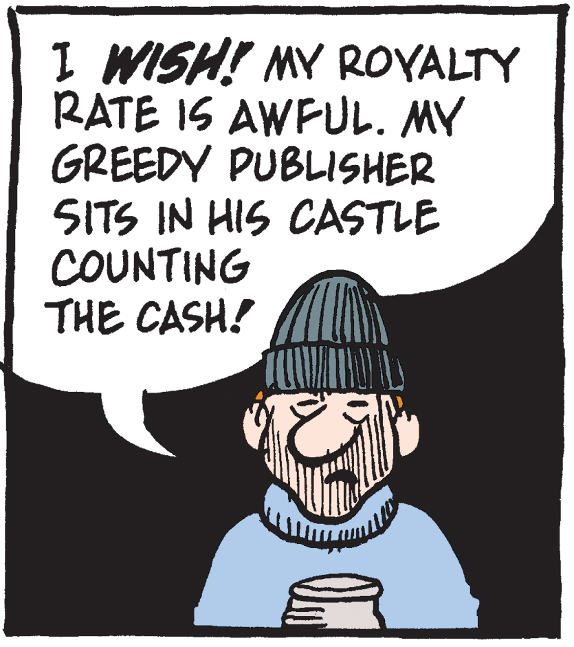 Handwriting OCR: I WISH! MY ROYALTY RATE IS AWFUL. MY GREEDY PUBLISHER SITS IN HIS CASTLE COUNTING THE CASH! I WISH! MY ROYALTY RATE IS AWFUL. MY GREEDY PUBLISHER SITS IN HIS CASTLE COUNTING THE CASH!