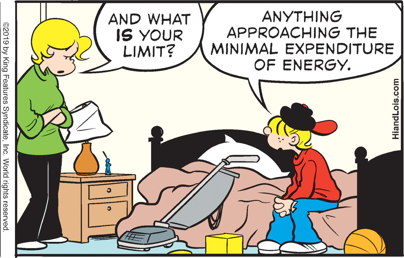 Gesture OCR: AND WHAT IS YOUR LIMIT? ANYTHING APPROACHING THE MINIMAL EXPENDITURE OF ENERGY. ©2019 by King Features SyndicateInc. World rights reserved. HiandLois.com AND WHAT IS YOUR LIMIT? ANYTHING APPROACHING THE MINIMAL EXPENDITURE OF ENERGY. ©2019 by King Features SyndicateInc. World rights reserved. HiandLois.com